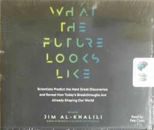 What The Future Looks Like - Scientists Predict the Next Great Discoveries.... written by Jim Al-Khalili performed by Pete Cross on CD (Unabridged)